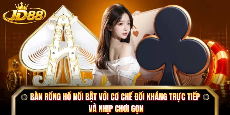 Bàn Rồng Hổ nổi bật với cơ chế đối kháng trực tiếp và nhịp chơi gọn