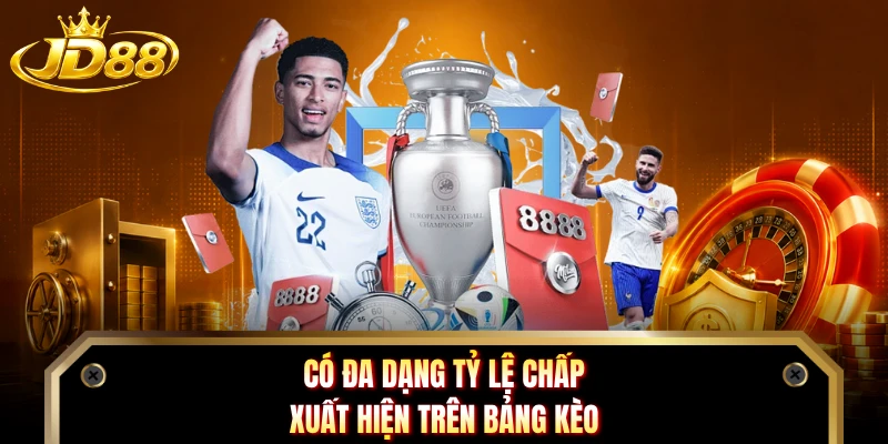 Có đa dạng tỷ lệ chấp xuất hiện trên bảng kèo
