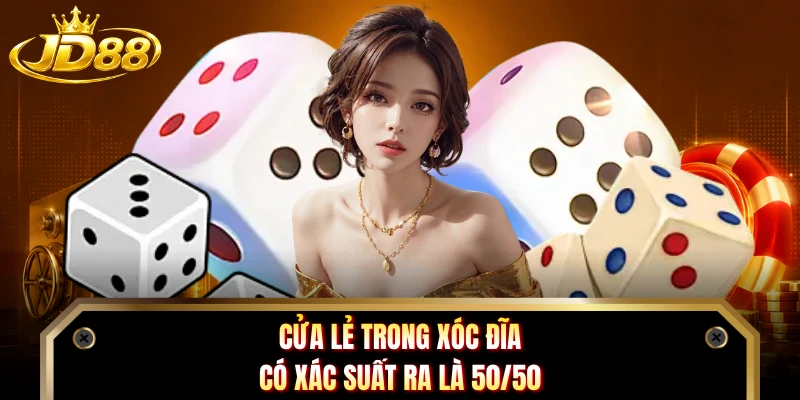 Cửa lẻ trong xóc đĩa có xác suất ra là 50/50