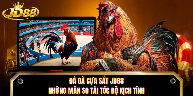 Đá Gà Cựa Sắt JD88 - Những Màn So Tài Tốc Độ Kịch Tính