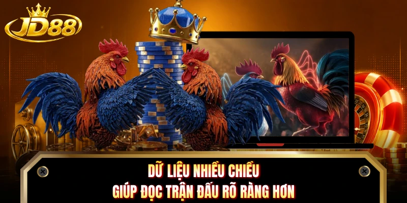 Dữ liệu nhiều chiều giúp đọc trận đấu rõ ràng hơn