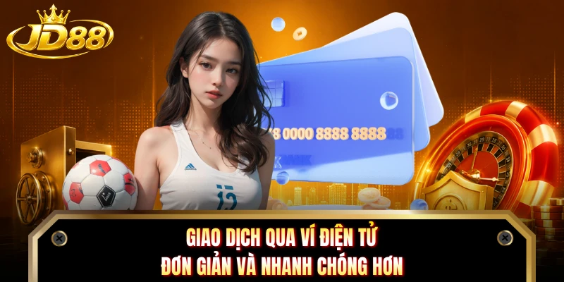 Giao dịch qua ví điện tử đơn giản và nhanh chóng hơn 
