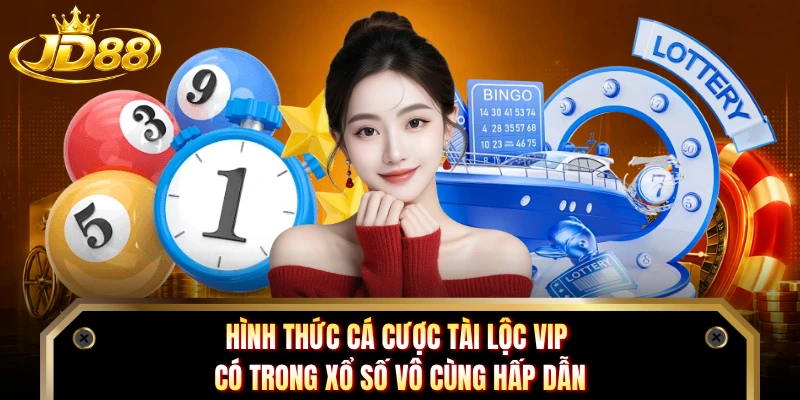 Hình thức cá cược tài lộc VIP có trong xổ số vô cùng hấp dẫn