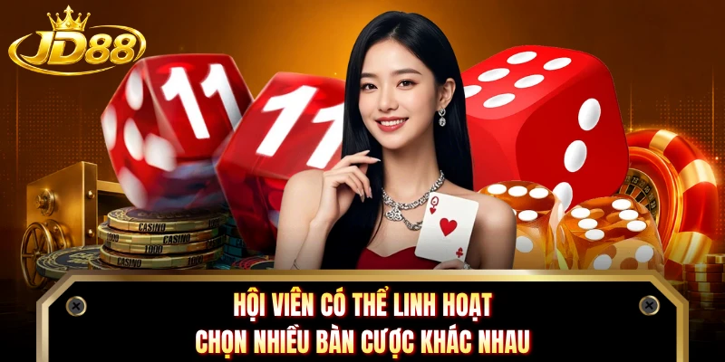 Hội viên có thể linh hoạt chọn nhiều bàn cược khác nhau