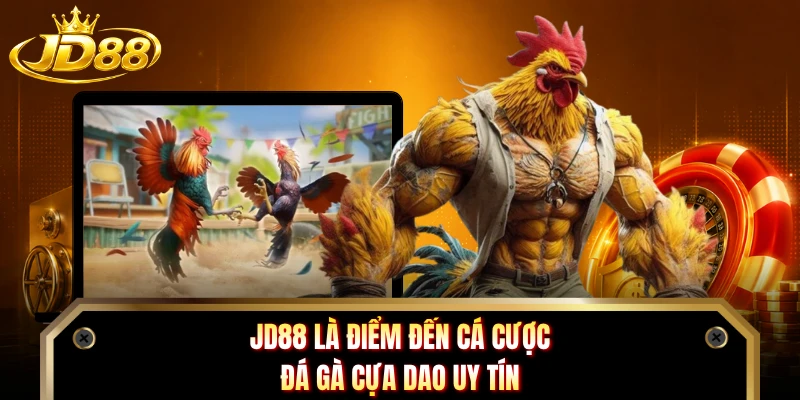 JD88 là điểm đến cá cược đá gà cựa dao uy tín