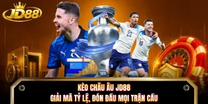 Kèo Châu Âu JD88 - Giải Mã Tỷ Lệ, Đón Đầu Mọi Trận Cầu