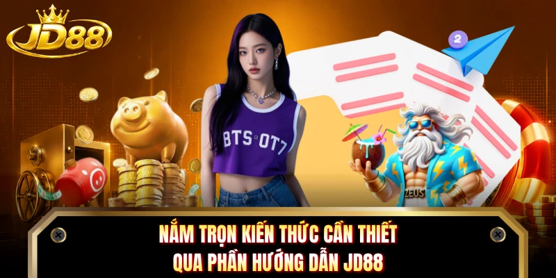 Nắm trọn kiến thức cần thiết qua phần hướng dẫn JD88 