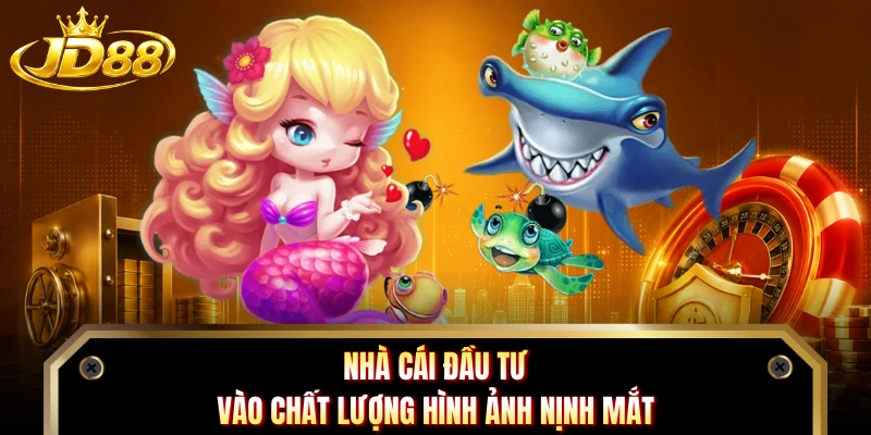 Nhà cái đầu tư vào chất lượng hình ảnh nịnh mắt