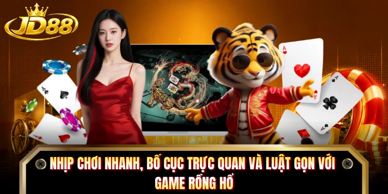 Nhịp chơi nhanh, bố cục trực quan và luật gọn với game Rồng Hổ