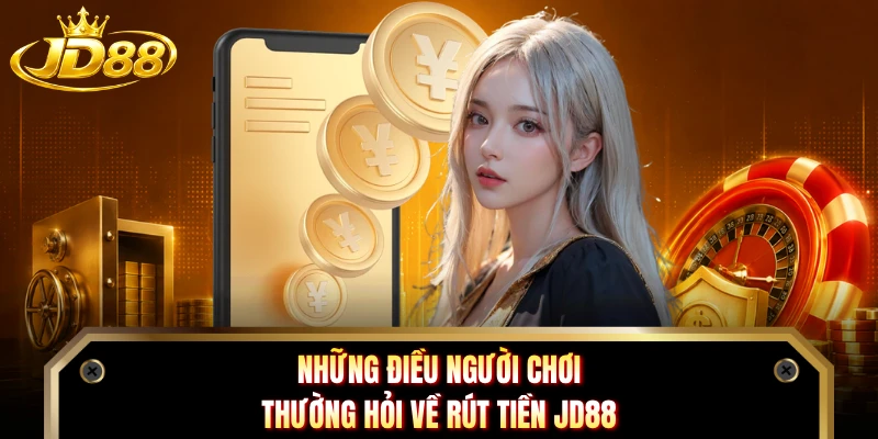 Những điều người chơi thường hỏi về rút tiền JD88 