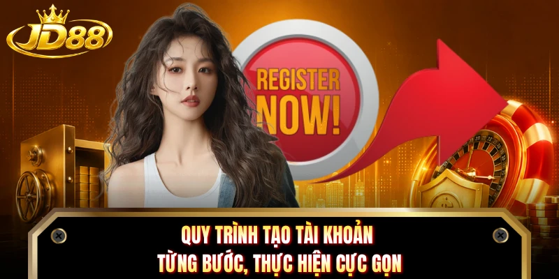 Quy trình tạo tài khoản từng bước, thực hiện cực gọn 