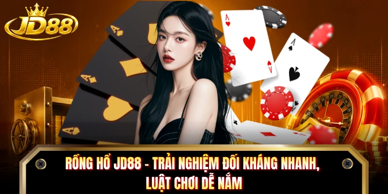 Rồng Hổ JD88 - Trải Nghiệm Đối Kháng Nhanh, Luật Chơi Dễ Nắm