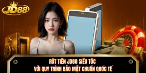 Rút Tiền JD88 Siêu Tốc Với Quy Trình Bảo Mật Chuẩn Quốc Tế